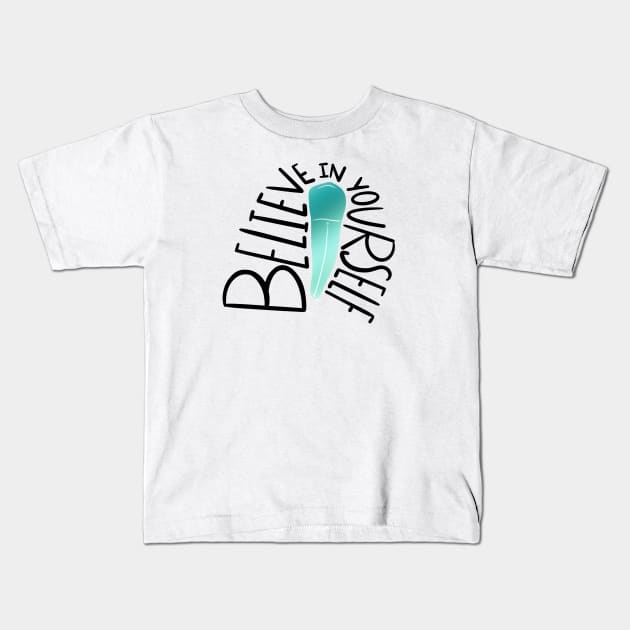 Believe in yourself Kids T-Shirt by Happimola